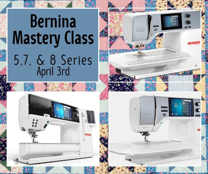 Master Class Bernina 5, 7, 8 Series ~ Sarasota April